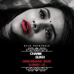 Charmsukh: Jane Anjane Mein 6 (Part-2) 2023 Ullu